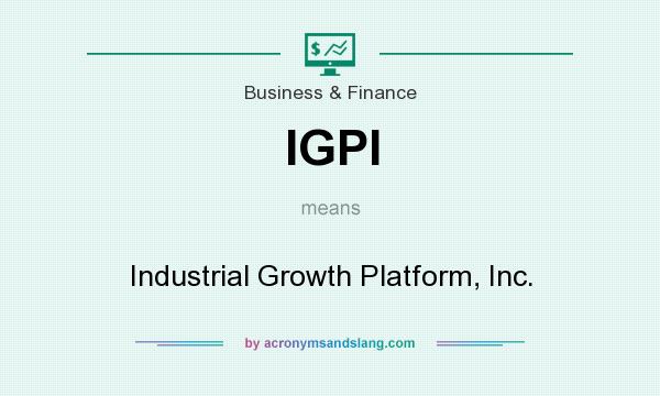 What does IGPI mean? It stands for Industrial Growth Platform, Inc.