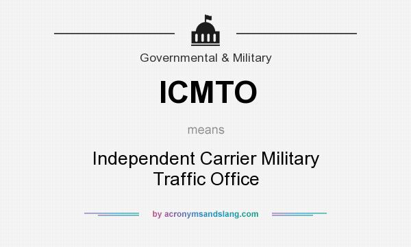 What does ICMTO mean? It stands for Independent Carrier Military Traffic Office