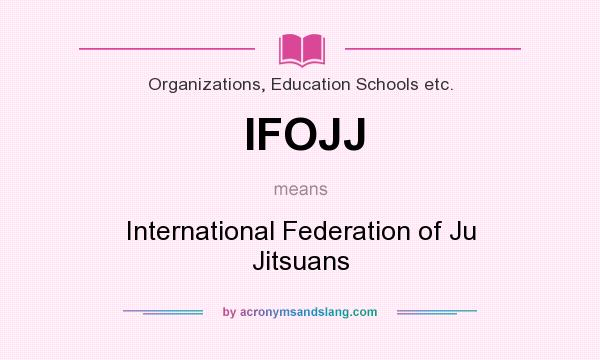 What does IFOJJ mean? It stands for International Federation of Ju Jitsuans