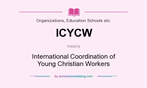 What does ICYCW mean? It stands for International Coordination of Young Christian Workers