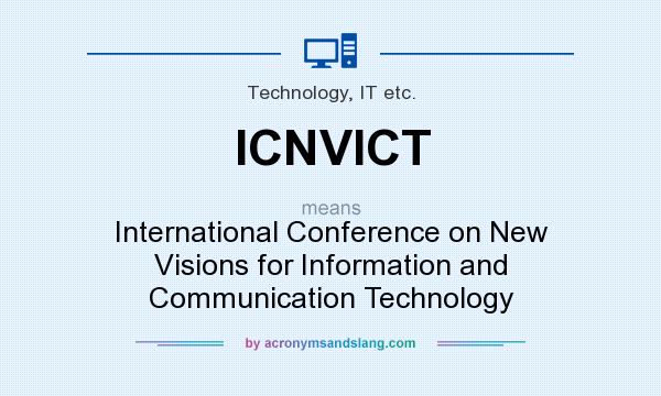 What does ICNVICT mean? It stands for International Conference on New Visions for Information and Communication Technology