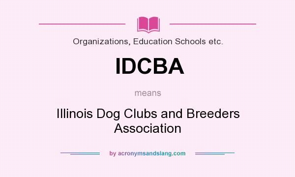What does IDCBA mean? It stands for Illinois Dog Clubs and Breeders Association