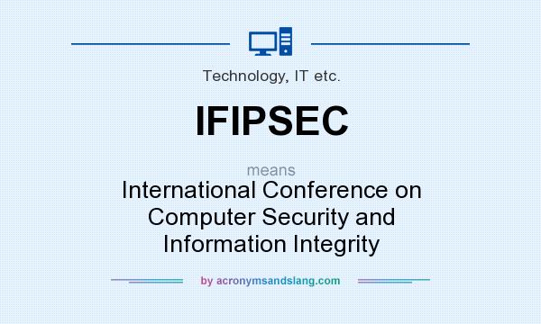 What does IFIPSEC mean? It stands for International Conference on Computer Security and Information Integrity