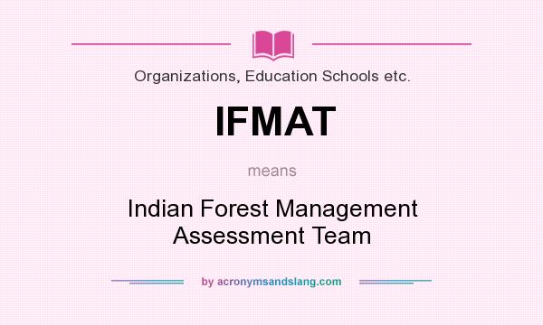 What does IFMAT mean? It stands for Indian Forest Management Assessment Team