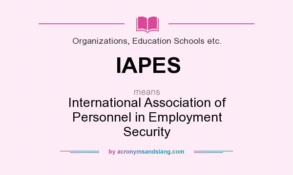 What does IAPES mean? It stands for International Association of Personnel in Employment Security