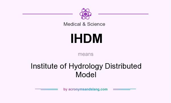 What does IHDM mean? It stands for Institute of Hydrology Distributed Model