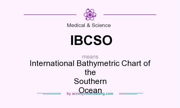 What does IBCSO mean? It stands for International Bathymetric Chart of the Southern Ocean