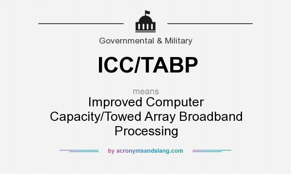 What does ICC/TABP mean? It stands for Improved Computer Capacity/Towed Array Broadband Processing