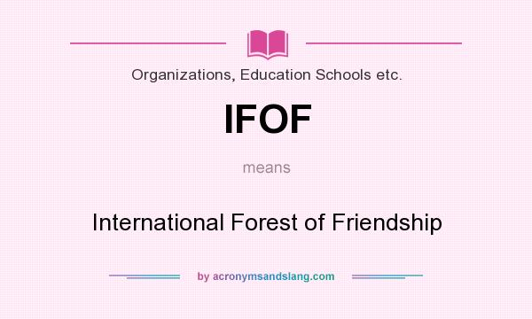 What does IFOF mean? It stands for International Forest of Friendship