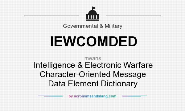 What does IEWCOMDED mean? It stands for Intelligence & Electronic Warfare Character-Oriented Message Data Element Dictionary