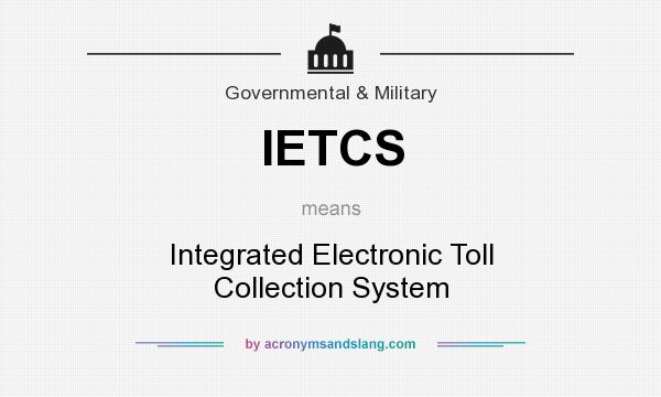 What does IETCS mean? It stands for Integrated Electronic Toll Collection System