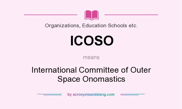 What does ICOSO mean? It stands for International Committee of Outer Space Onomastics