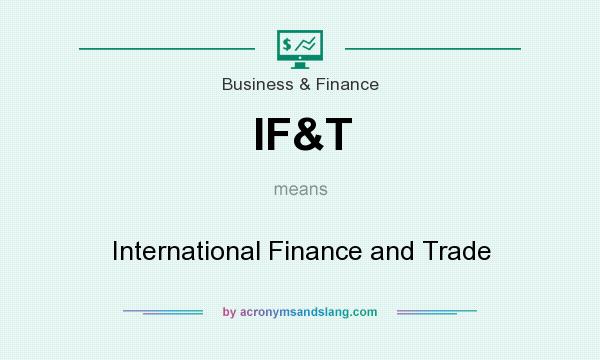 What does IF&T mean? It stands for International Finance and Trade