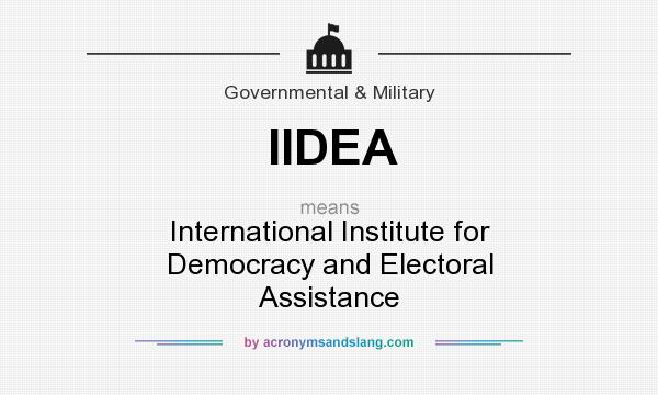 What does IIDEA mean? It stands for International Institute for Democracy and Electoral Assistance