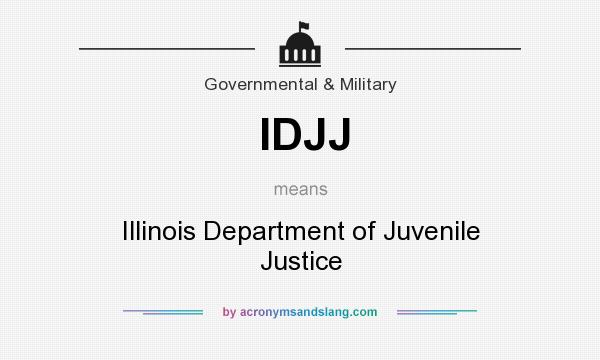 What does IDJJ mean? It stands for Illinois Department of Juvenile Justice