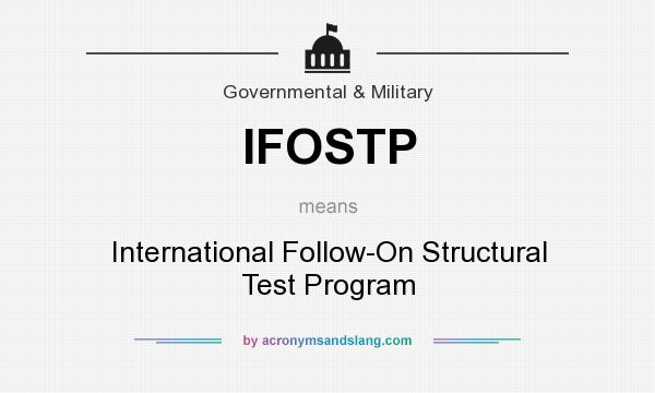 What does IFOSTP mean? It stands for International Follow-On Structural Test Program