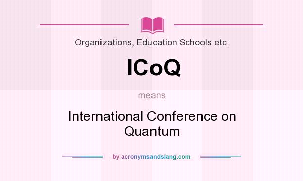 What does ICoQ mean? It stands for International Conference on Quantum