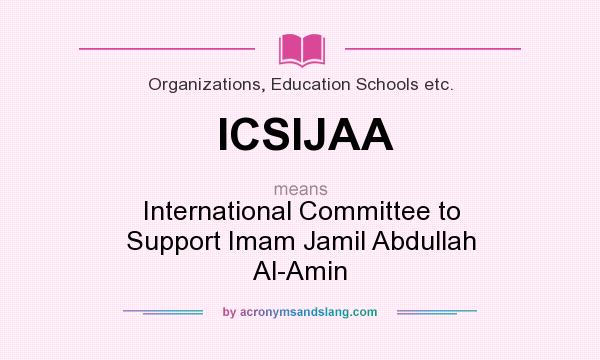 What does ICSIJAA mean? It stands for International Committee to Support Imam Jamil Abdullah Al-Amin