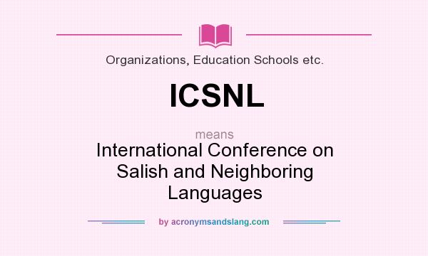 What does ICSNL mean? It stands for International Conference on Salish and Neighboring Languages