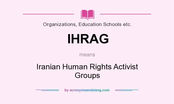 What does IHRAG mean? It stands for Iranian Human Rights Activist Groups