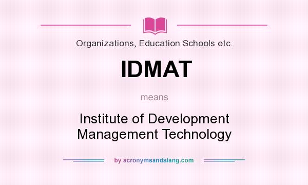 What does IDMAT mean? It stands for Institute of Development Management Technology