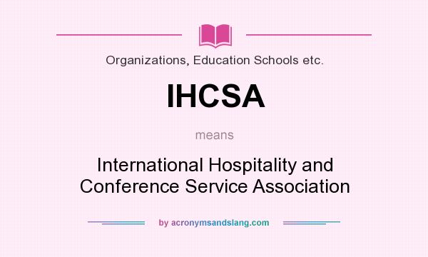 What does IHCSA mean? It stands for International Hospitality and Conference Service Association