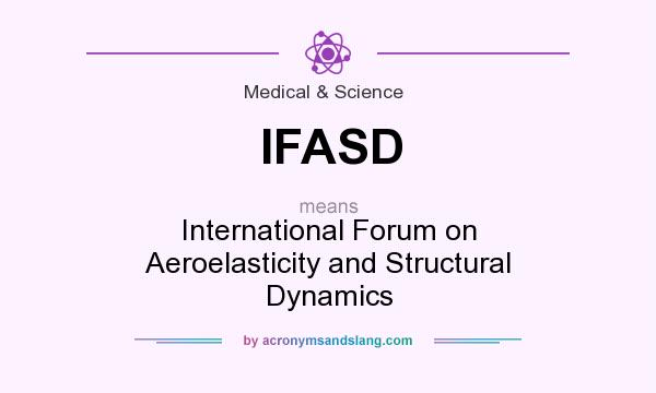 What does IFASD mean? It stands for International Forum on Aeroelasticity and Structural Dynamics