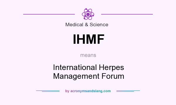 What does IHMF mean? It stands for International Herpes Management Forum
