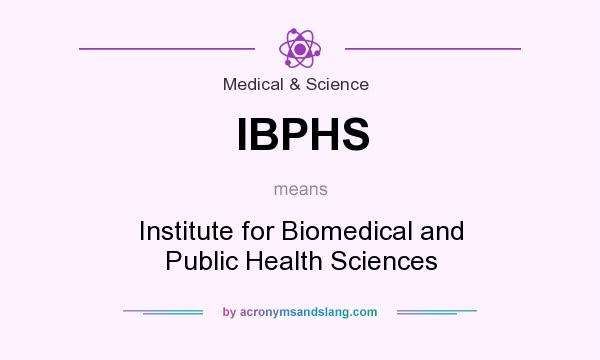 What does IBPHS mean? It stands for Institute for Biomedical and Public Health Sciences