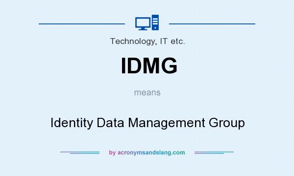 What does IDMG mean? It stands for Identity Data Management Group