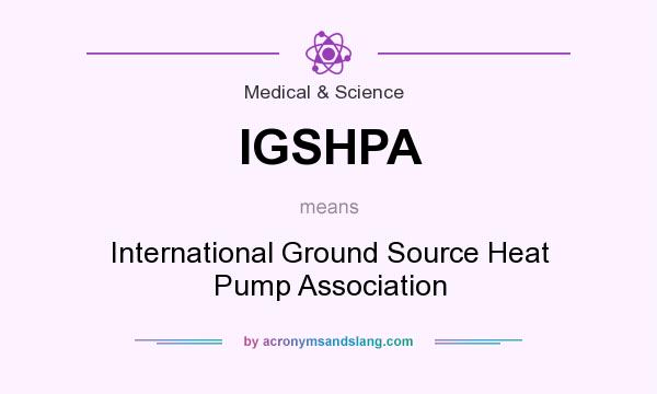 What does IGSHPA mean? It stands for International Ground Source Heat Pump Association
