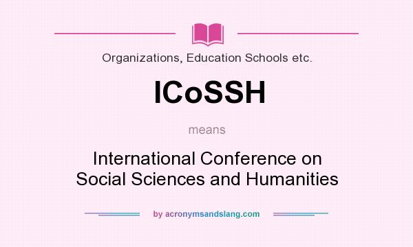 What does ICoSSH mean? It stands for International Conference on Social Sciences and Humanities