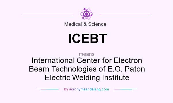 What does ICEBT mean? It stands for International Center for Electron Beam Technologies of E.O. Paton Electric Welding Institute
