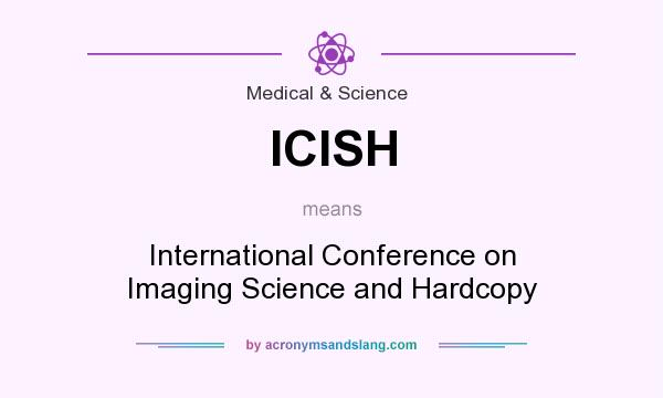 What does ICISH mean? It stands for International Conference on Imaging Science and Hardcopy