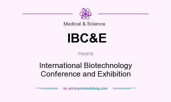 What does IBC&E mean? It stands for International Biotechnology Conference and Exhibition