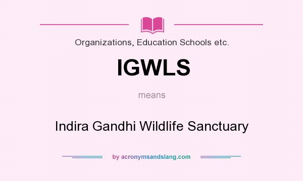 What does IGWLS mean? It stands for Indira Gandhi Wildlife Sanctuary