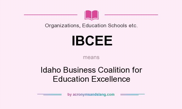 What does IBCEE mean? It stands for Idaho Business Coalition for Education Excellence