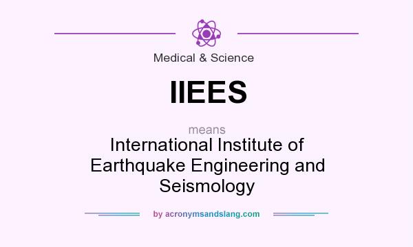 What does IIEES mean? It stands for International Institute of Earthquake Engineering and Seismology