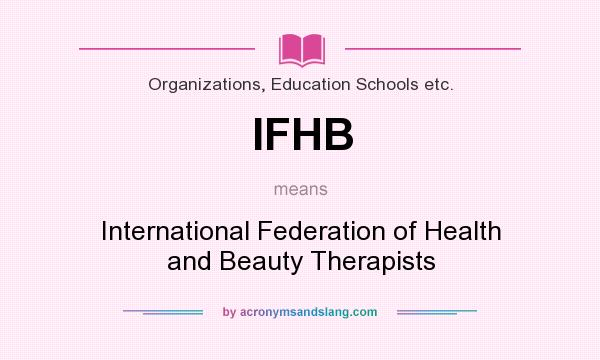 What does IFHB mean? It stands for International Federation of Health and Beauty Therapists