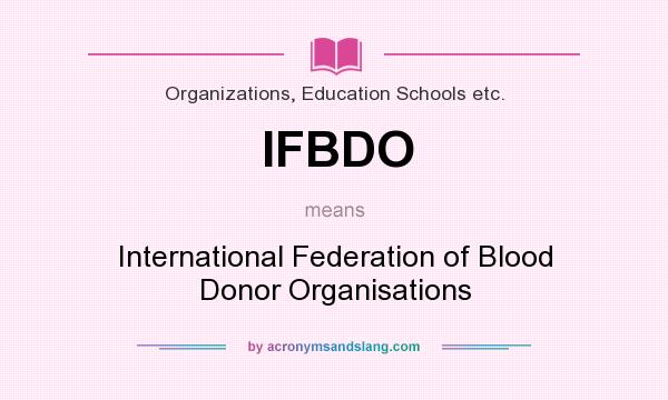 What does IFBDO mean? It stands for International Federation of Blood Donor Organisations