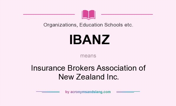 What does IBANZ mean? It stands for Insurance Brokers Association of New Zealand Inc.