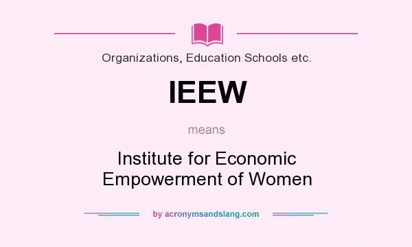 What does IEEW mean? It stands for Institute for Economic Empowerment of Women
