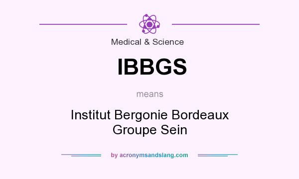 What does IBBGS mean? It stands for Institut Bergonie Bordeaux Groupe Sein