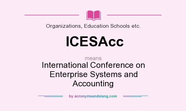What does ICESAcc mean? It stands for International Conference on Enterprise Systems and Accounting