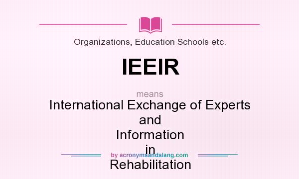 What does IEEIR mean? It stands for International Exchange of Experts and Information in Rehabilitation