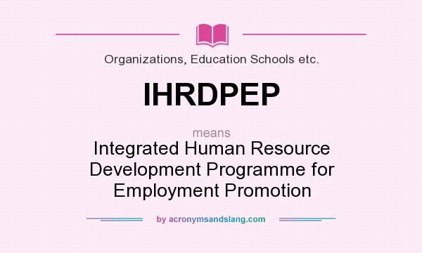 What does IHRDPEP mean? It stands for Integrated Human Resource Development Programme for Employment Promotion