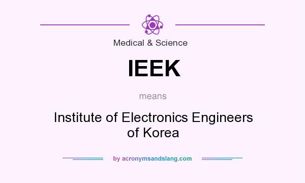 What does IEEK mean? It stands for Institute of Electronics Engineers of Korea
