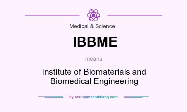 What does IBBME mean? It stands for Institute of Biomaterials and Biomedical Engineering
