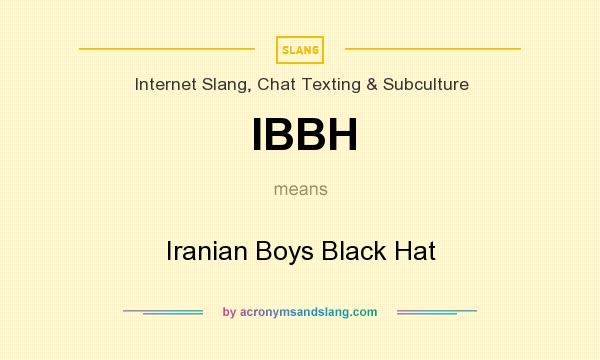 What does IBBH mean? It stands for Iranian Boys Black Hat