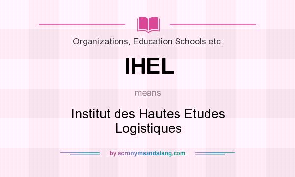 What does IHEL mean? It stands for Institut des Hautes Etudes Logistiques
